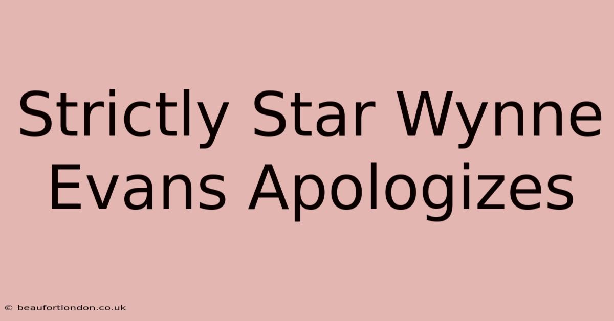 Strictly Star Wynne Evans Apologizes