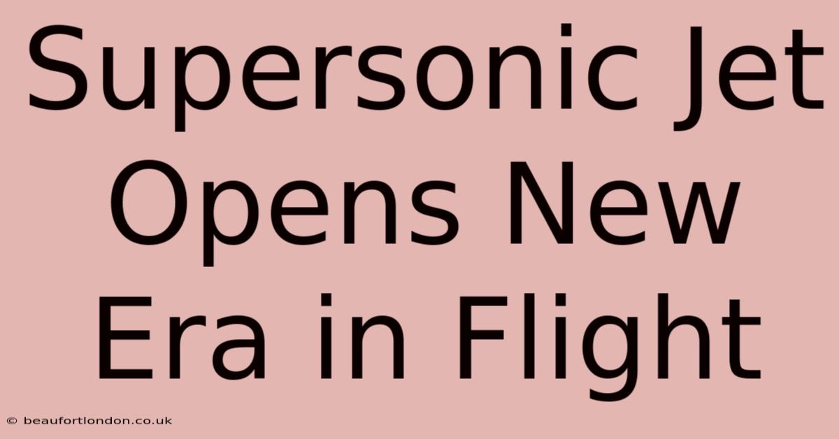 Supersonic Jet Opens New Era In Flight