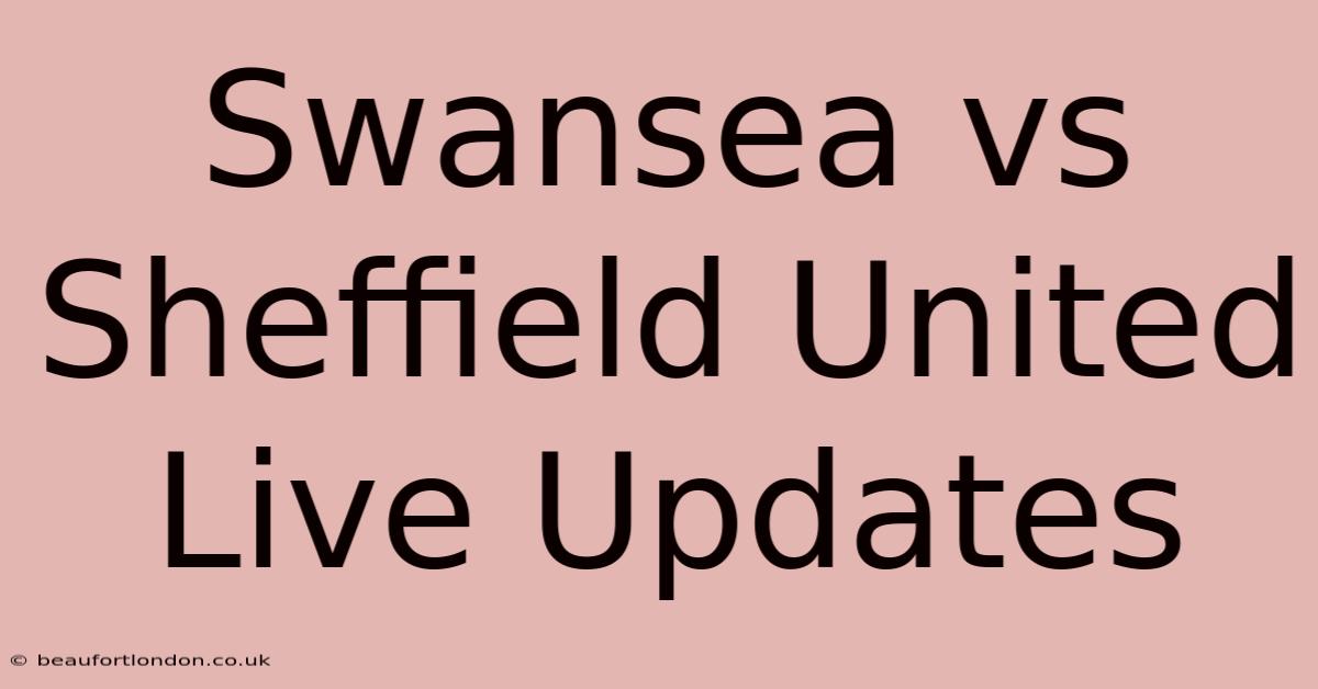 Swansea Vs Sheffield United Live Updates