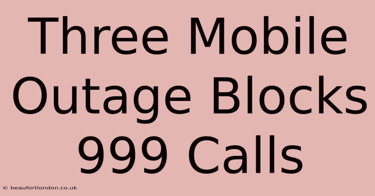 Three Mobile Outage Blocks 999 Calls