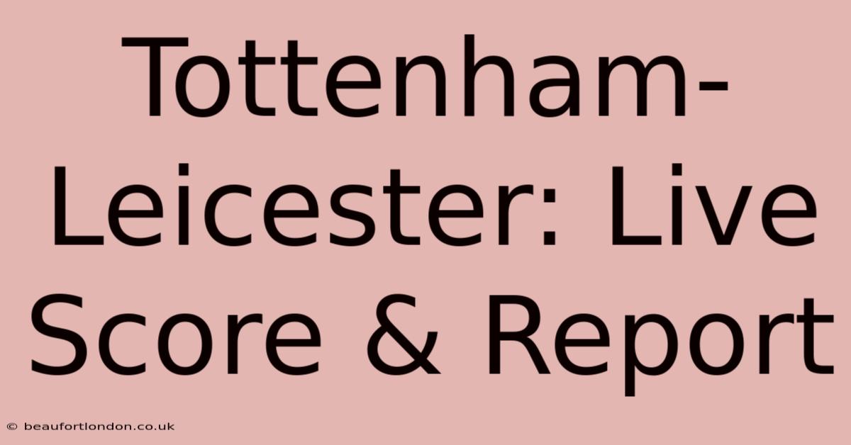 Tottenham-Leicester: Live Score & Report