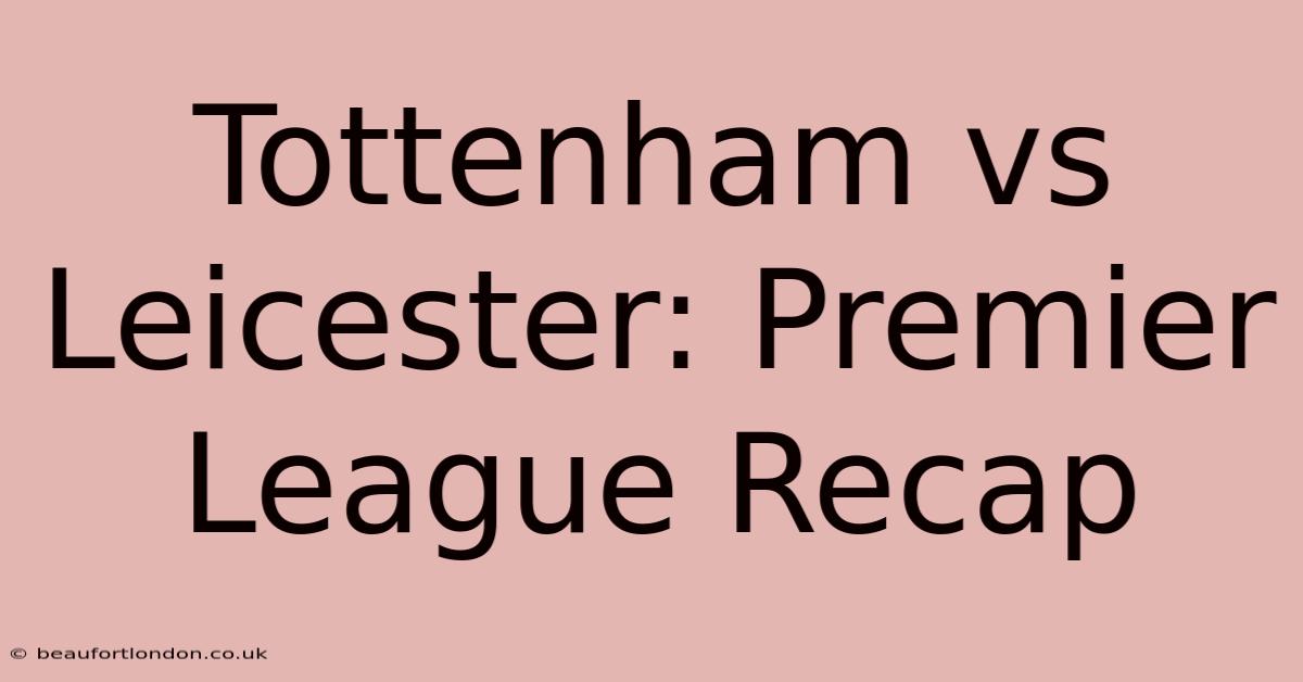 Tottenham Vs Leicester: Premier League Recap