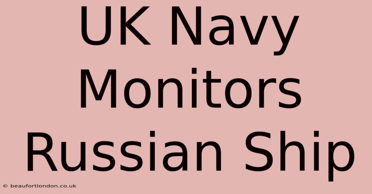 UK Navy Monitors Russian Ship