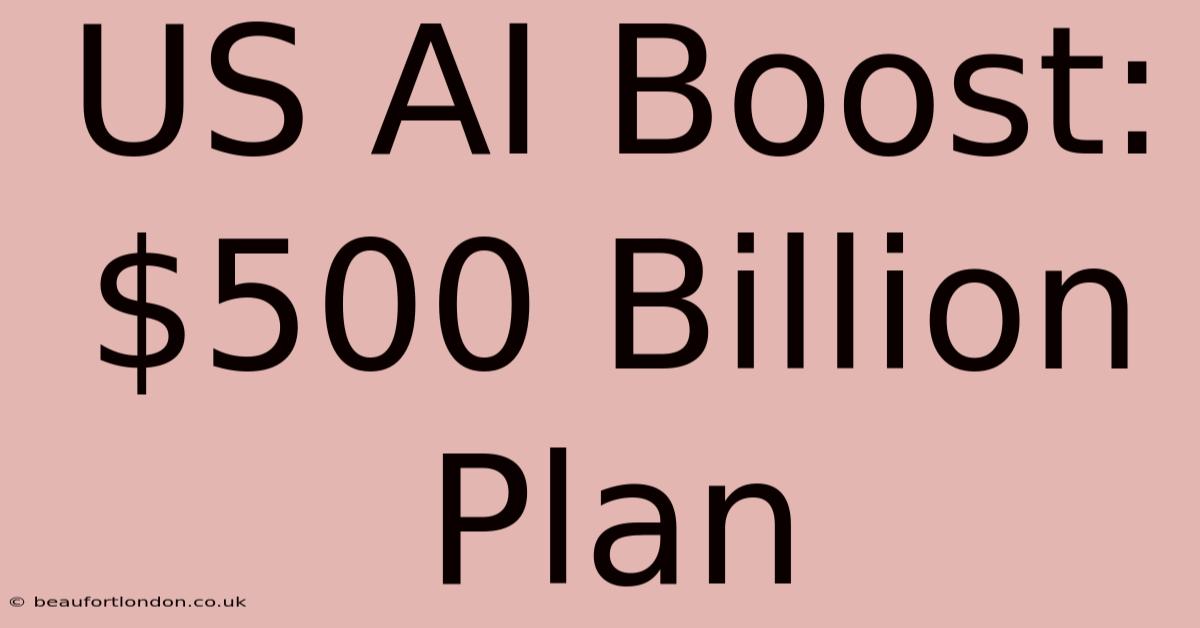 US AI Boost: $500 Billion Plan