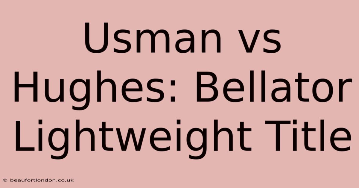 Usman Vs Hughes: Bellator Lightweight Title