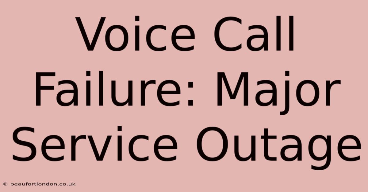 Voice Call Failure: Major Service Outage