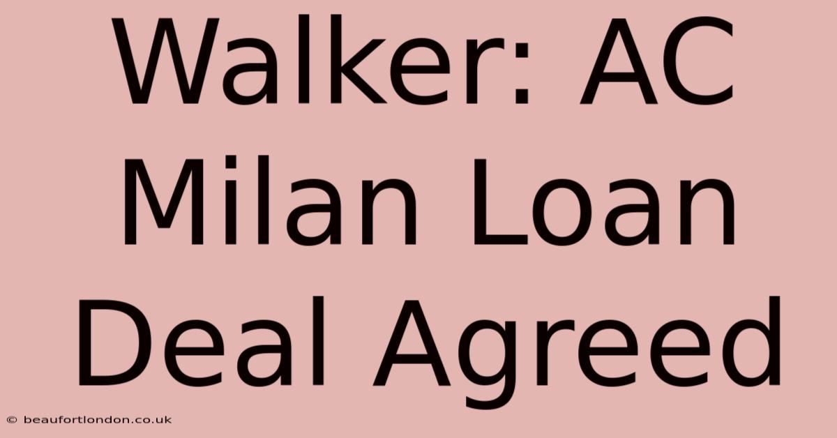 Walker: AC Milan Loan Deal Agreed