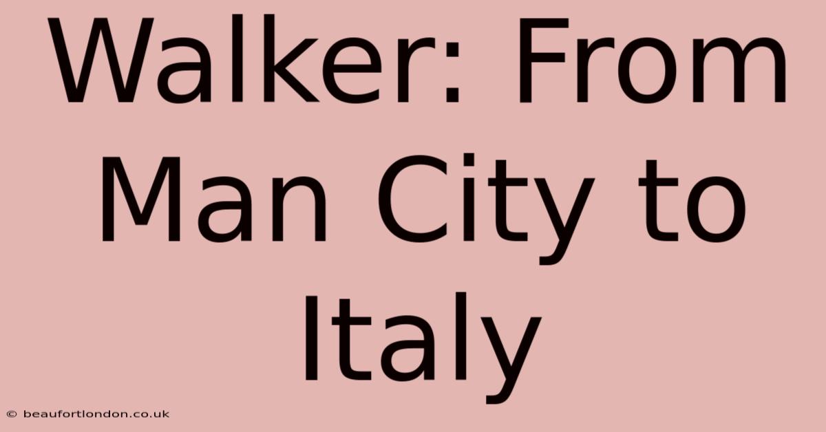 Walker: From Man City To Italy