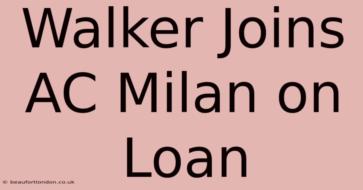 Walker Joins AC Milan On Loan