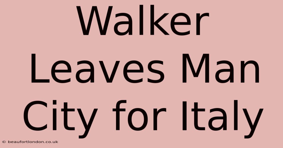 Walker Leaves Man City For Italy