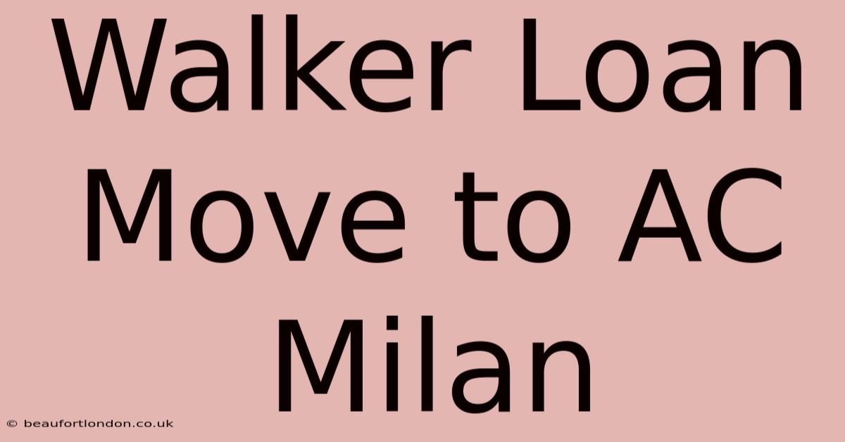 Walker Loan Move To AC Milan