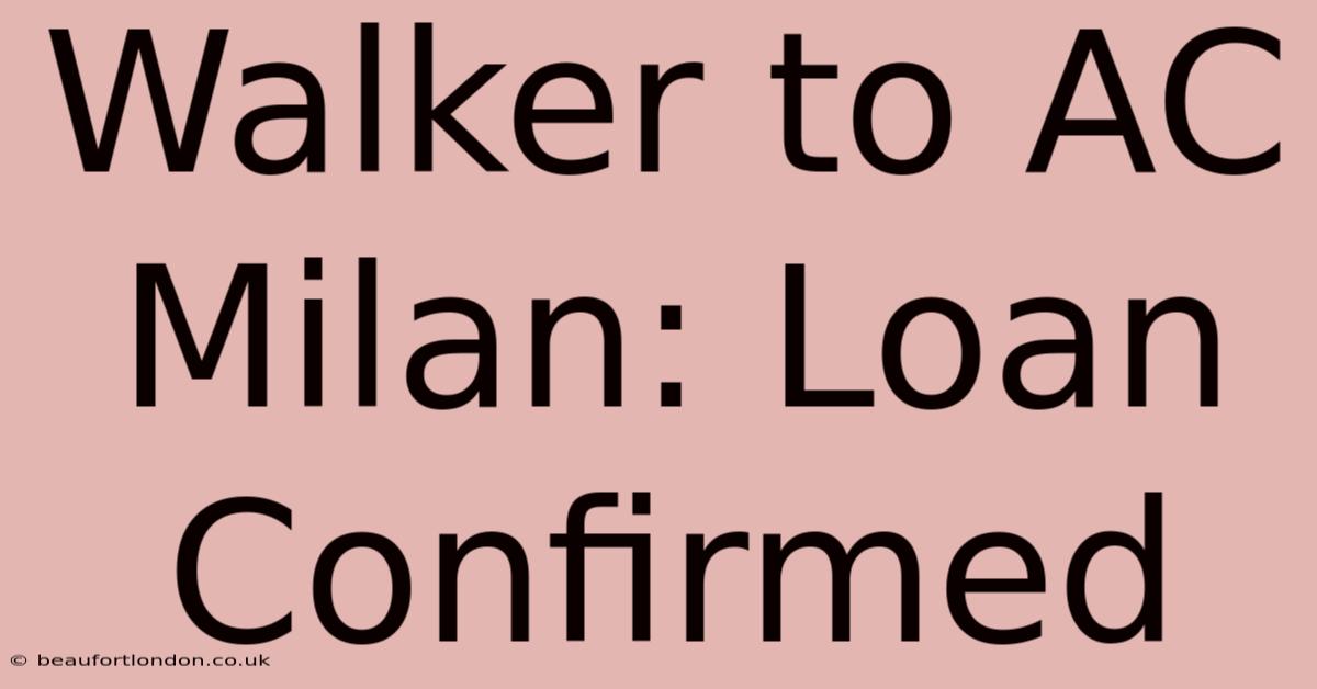 Walker To AC Milan: Loan Confirmed