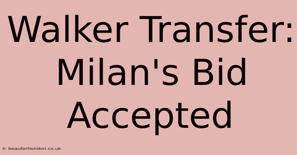 Walker Transfer: Milan's Bid Accepted