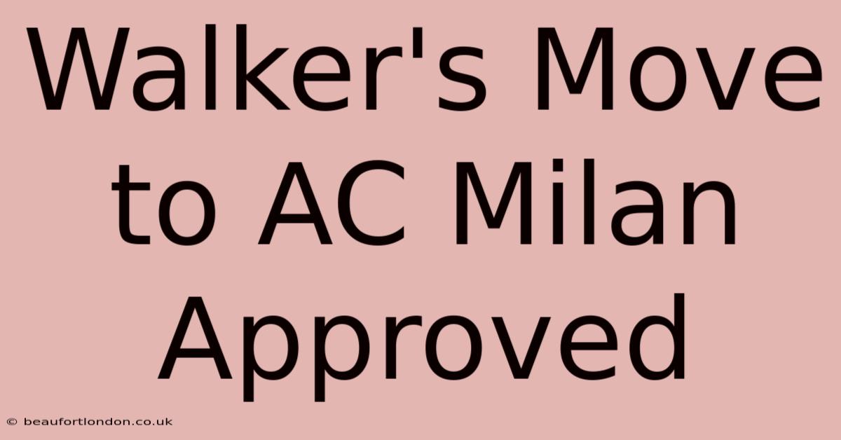 Walker's Move To AC Milan Approved