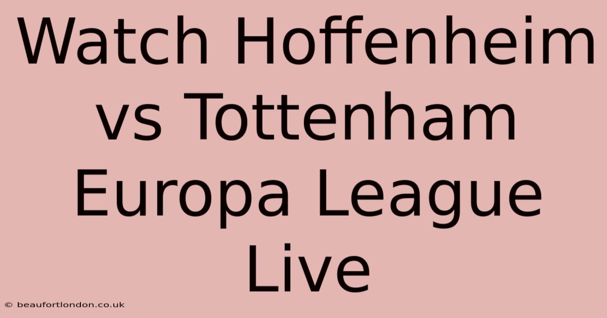 Watch Hoffenheim Vs Tottenham Europa League Live