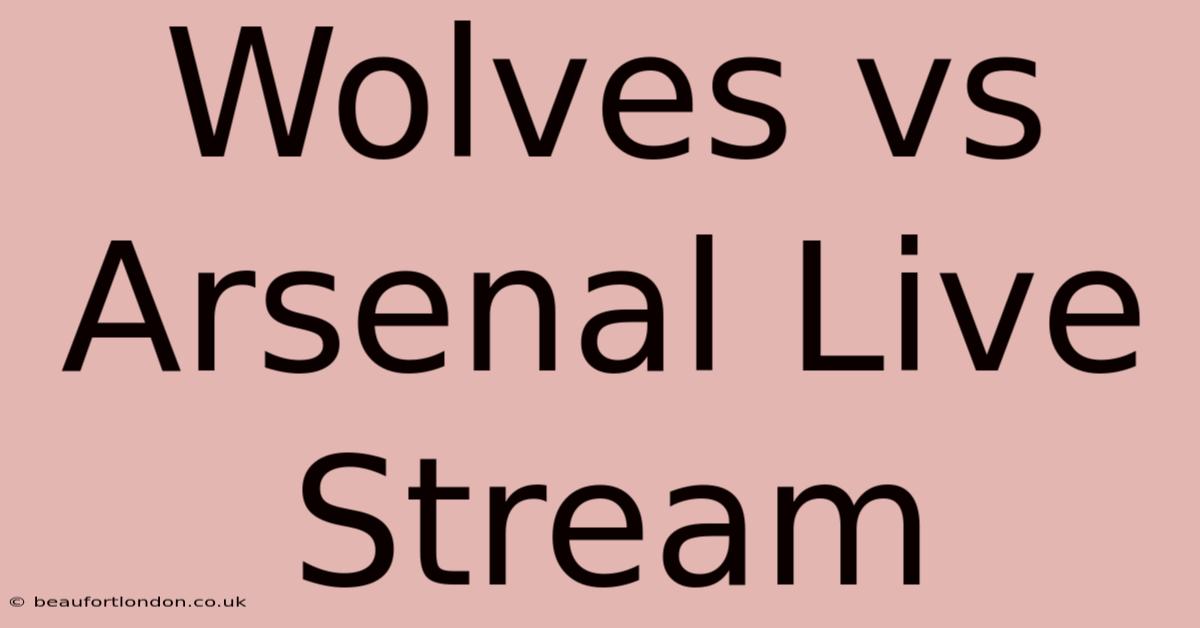 Wolves Vs Arsenal Live Stream