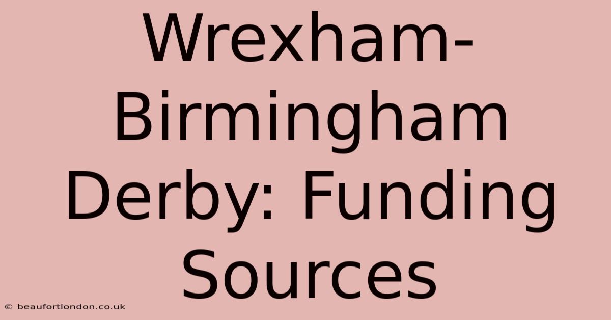 Wrexham-Birmingham Derby: Funding Sources