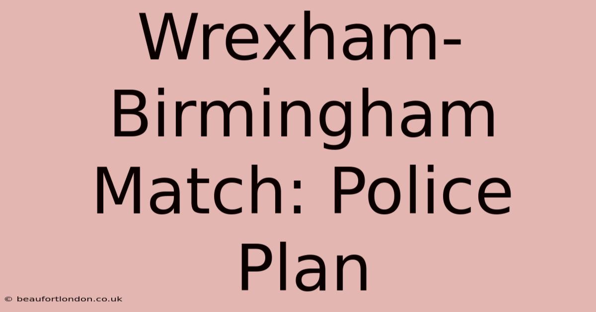 Wrexham-Birmingham Match: Police Plan