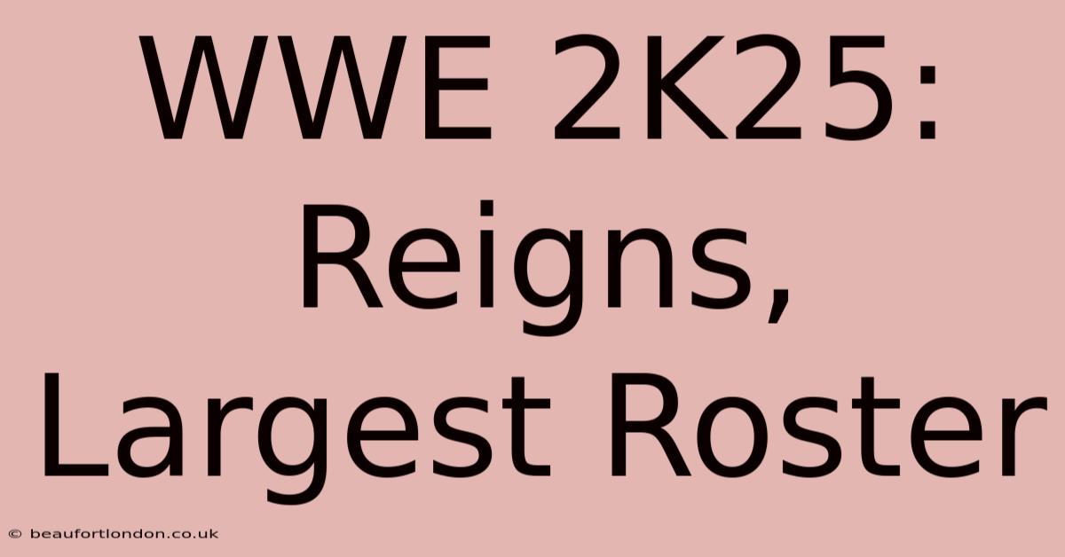 WWE 2K25: Reigns, Largest Roster